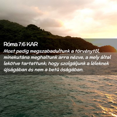 Picture 02 - Róma 7:6 KAR - Most pedig megszabadultunk a törvénytõl, - Bible Verse Picture