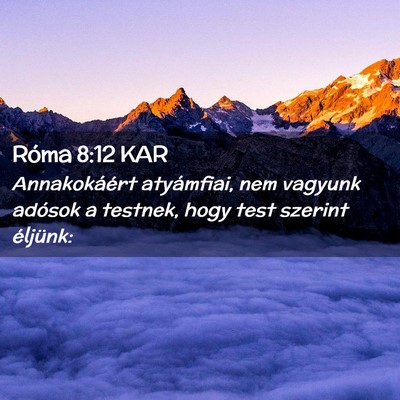 Picture 02 - Róma 8:12 KAR - Annakokáért atyámfiai, nem vagyunk adósok a - Bible Verse Picture