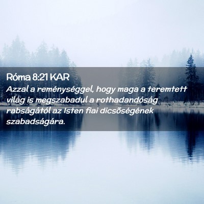 Picture 02 - Róma 8:21 KAR - Azzal a reménységgel, hogy maga a teremtett - Bible Verse Picture
