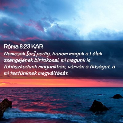 Picture 02 - Róma 8:23 KAR - Nemcsak [ez] pedig, hanem magok a Lélek - Bible Verse Picture