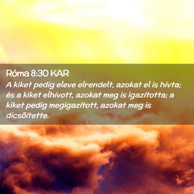 Picture 02 - Róma 8:30 KAR - A kiket pedig eleve elrendelt, azokat el is - Bible Verse Picture