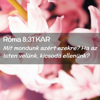Picture 02 - Róma 8:31 KAR - Mit mondunk azért ezekre? Ha az Isten velünk, - Bible Verse Picture