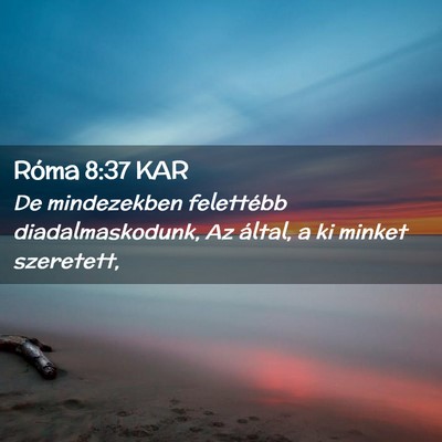 Picture 02 - Róma 8:37 KAR - De mindezekben felettébb diadalmaskodunk, Az - Bible Verse Picture