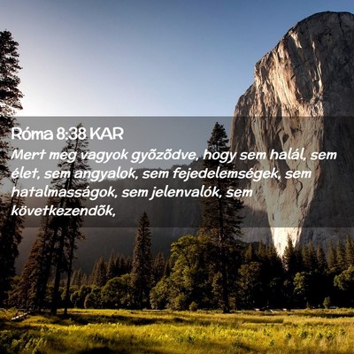 Picture 02 - Róma 8:38 KAR - Mert meg vagyok gyõzõdve, hogy sem halál, sem - Bible Verse Picture