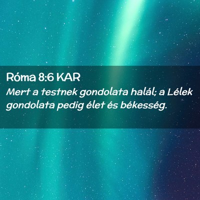 Picture 02 - Róma 8:6 KAR - Mert a testnek gondolata halál; a Lélek - Bible Verse Picture