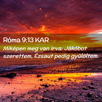 Picture 02 - Róma 9:13 KAR - Miképen meg van írva: Jákóbot szerettem, - Bible Verse Picture