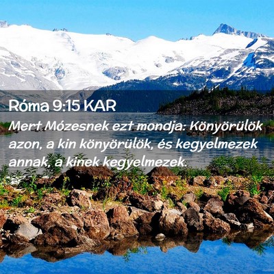 Picture 02 - Róma 9:15 KAR - Mert Mózesnek ezt mondja: Könyörülök azon, a - Bible Verse Picture