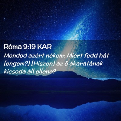 Picture 02 - Róma 9:19 KAR - Mondod azért nékem: Miért fedd hát [engem?] - Bible Verse Picture
