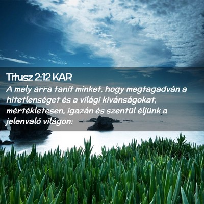 Picture 02 - Titusz 2:12 KAR - A mely arra tanít minket, hogy megtagadván a - Bible Verse Picture