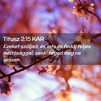 Picture 02 - Titusz 2:15 KAR - Ezeket szóljad, és ints és feddj teljes - Bible Verse Picture