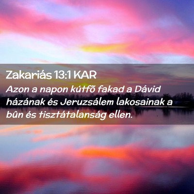Picture 02 - Zakariás 13:1 KAR - Azon a napon kútfõ fakad a Dávid házának és - Bible Verse Picture