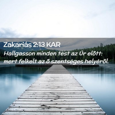 Picture 02 - Zakariás 2:13 KAR - Hallgasson minden test az Úr elõtt: mert - Bible Verse Picture