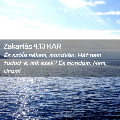 Picture 02 - Zakariás 4:13 KAR - És szóla nékem, mondván: Hát nem tudod-é, - Bible Verse Picture