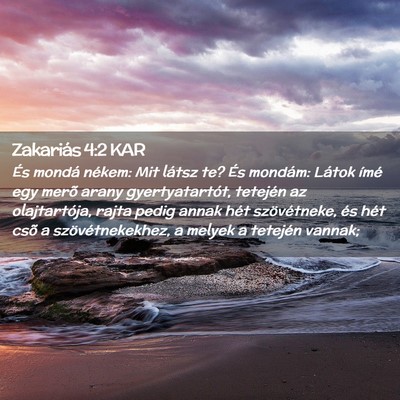 Picture 02 - Zakariás 4:2 KAR - És mondá nékem: Mit látsz te? És mondám: - Bible Verse Picture