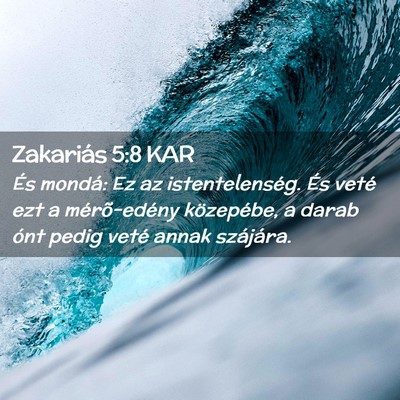Picture 02 - Zakariás 5:8 KAR - És mondá: Ez az istentelenség. És veté ezt a - Bible Verse Picture