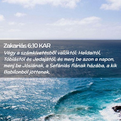 Picture 02 - Zakariás 6:10 KAR - Végy a számkivetésbõl valóktól: Heldaitól, - Bible Verse Picture