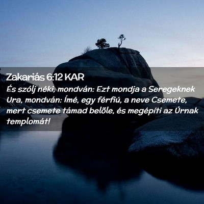 Picture 02 - Zakariás 6:12 KAR - És szólj néki, mondván: Ezt mondja a - Bible Verse Picture