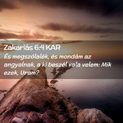 Picture 02 - Zakariás 6:4 KAR - És megszólalék, és mondám az angyalnak, a ki - Bible Verse Picture
