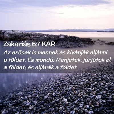 Picture 02 - Zakariás 6:7 KAR - Az erõsek is mennek és kivánják eljárni a - Bible Verse Picture