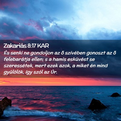 Picture 02 - Zakariás 8:17 KAR - És senki ne gondoljon az õ szívében gonoszt - Bible Verse Picture