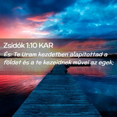 Picture 02 - Zsidók 1:10 KAR - És: Te Uram kezdetben alapítottad a földet és - Bible Verse Picture