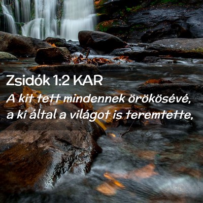 Picture 02 - Zsidók 1:2 KAR - A kit tett mindennek örökösévé, a ki által - Bible Verse Picture