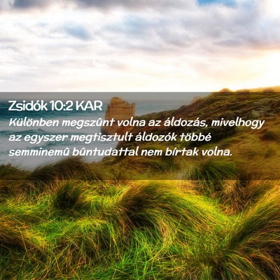 Picture 02 - Zsidók 10:2 KAR - Különben megszûnt volna az áldozás, - Bible Verse Picture
