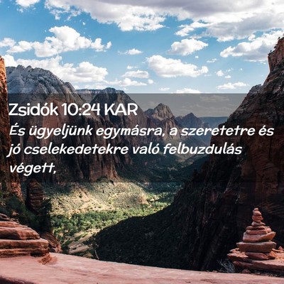 Picture 02 - Zsidók 10:24 KAR - És ügyeljünk egymásra, a szeretetre és jó - Bible Verse Picture