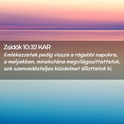 Picture 02 - Zsidók 10:32 KAR - Emlékezzetek pedig vissza a régebbi napokra, a - Bible Verse Picture