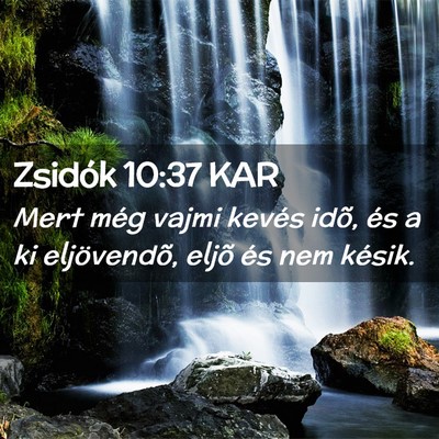 Picture 02 - Zsidók 10:37 KAR - Mert még vajmi kevés idõ, és a ki - Bible Verse Picture