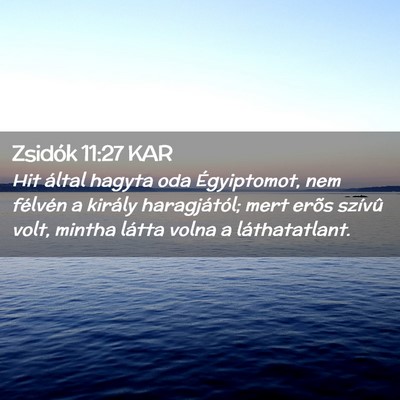 Picture 02 - Zsidók 11:27 KAR - Hit által hagyta oda Égyiptomot, nem félvén a - Bible Verse Picture