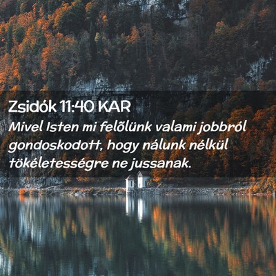 Picture 02 - Zsidók 11:40 KAR - Mivel Isten mi felõlünk valami jobbról - Bible Verse Picture