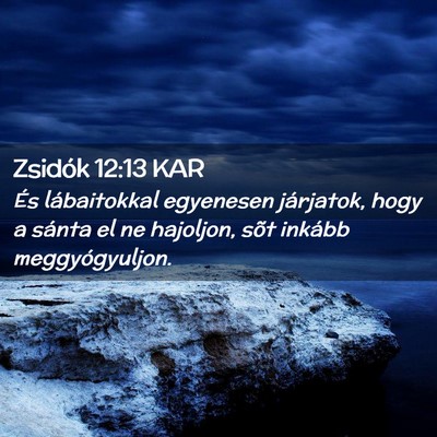 Picture 02 - Zsidók 12:13 KAR - És lábaitokkal egyenesen járjatok, hogy a - Bible Verse Picture