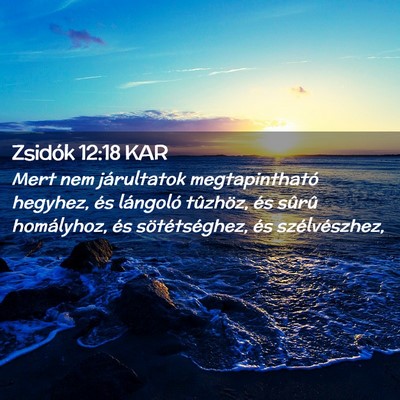 Picture 02 - Zsidók 12:18 KAR - Mert nem járultatok megtapintható hegyhez, és - Bible Verse Picture