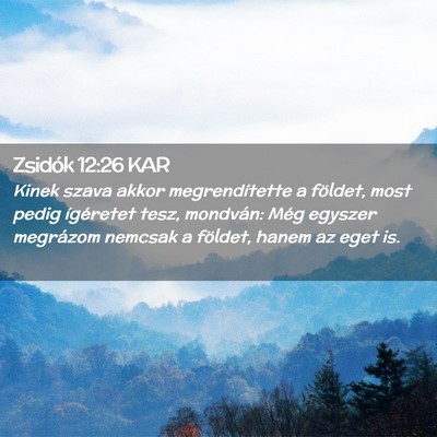 Picture 02 - Zsidók 12:26 KAR - Kinek szava akkor megrendítette a földet, most - Bible Verse Picture