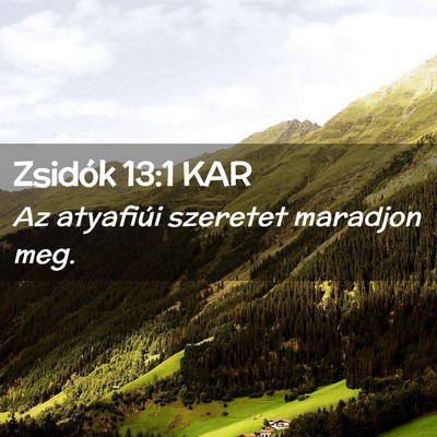 Picture 02 - Zsidók 13:1 KAR - Az atyafiúi szeretet maradjon - Bible Verse Picture