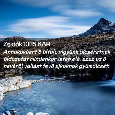 Picture 02 - Zsidók 13:15 KAR - Annakokáért õ általa vigyünk dícséretnek - Bible Verse Picture