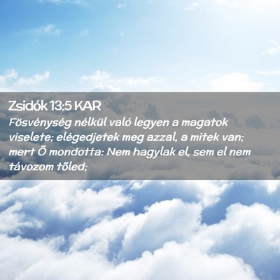 Picture 02 - Zsidók 13:5 KAR - Fösvénység nélkül való legyen a magatok - Bible Verse Picture