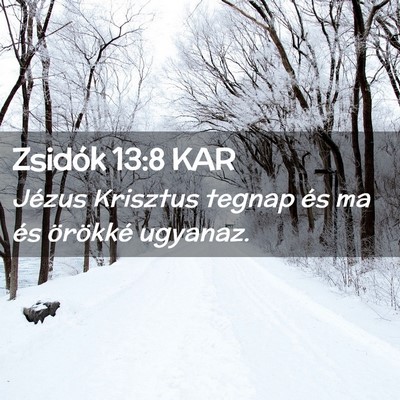 Picture 02 - Zsidók 13:8 KAR - Jézus Krisztus tegnap és ma és örökké - Bible Verse Picture