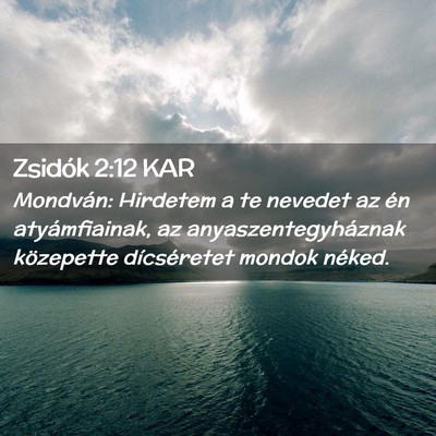 Picture 02 - Zsidók 2:12 KAR - Mondván: Hirdetem a te nevedet az én - Bible Verse Picture