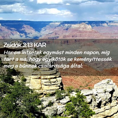Picture 02 - Zsidók 3:13 KAR - Hanem intsétek egymást minden napon, míg tart - Bible Verse Picture