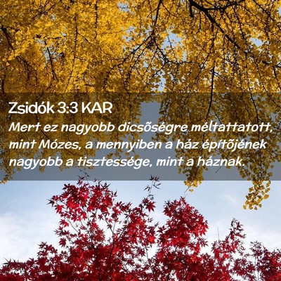 Picture 02 - Zsidók 3:3 KAR - Mert ez nagyobb dicsõségre méltattatott, mint - Bible Verse Picture
