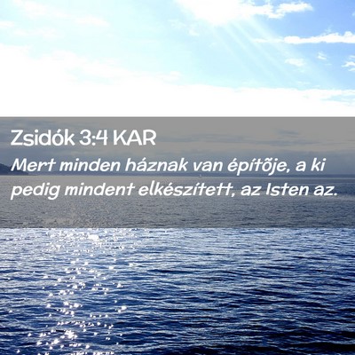 Picture 02 - Zsidók 3:4 KAR - Mert minden háznak van építõje, a ki pedig - Bible Verse Picture
