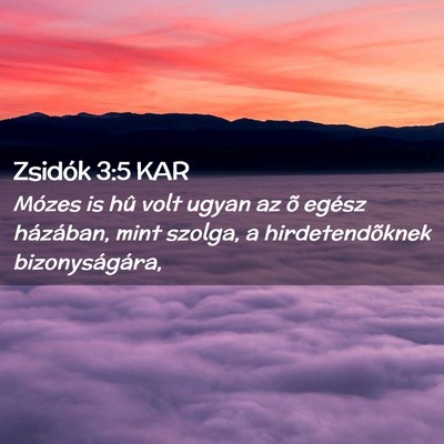 Picture 02 - Zsidók 3:5 KAR - Mózes is hû volt ugyan az õ egész házában, - Bible Verse Picture