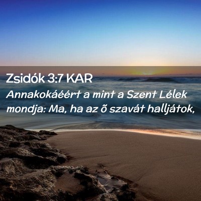 Picture 02 - Zsidók 3:7 KAR - Annakokáéért a mint a Szent Lélek mondja: Ma, - Bible Verse Picture