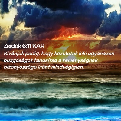 Picture 02 - Zsidók 6:11 KAR - Kívánjuk pedig, hogy közületek kiki ugyanazon - Bible Verse Picture