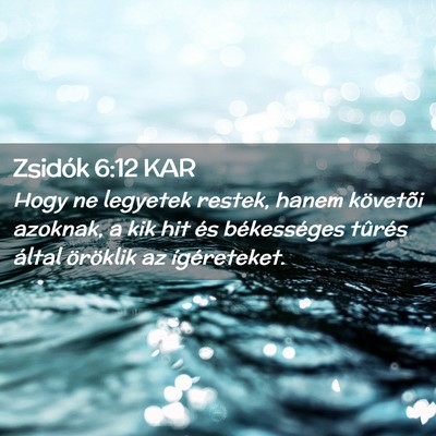 Picture 02 - Zsidók 6:12 KAR - Hogy ne legyetek restek, hanem követõi azoknak, - Bible Verse Picture