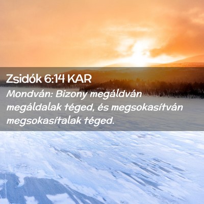 Picture 02 - Zsidók 6:14 KAR - Mondván: Bizony megáldván megáldalak téged, - Bible Verse Picture