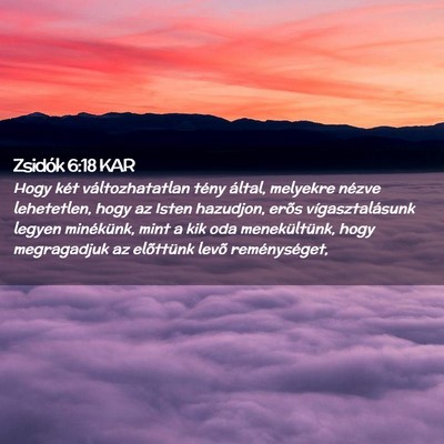 Picture 02 - Zsidók 6:18 KAR - Hogy két változhatatlan tény által, melyekre - Bible Verse Picture
