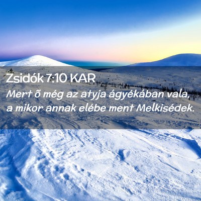 Picture 02 - Zsidók 7:10 KAR - Mert õ még az atyja ágyékában vala, a mikor - Bible Verse Picture